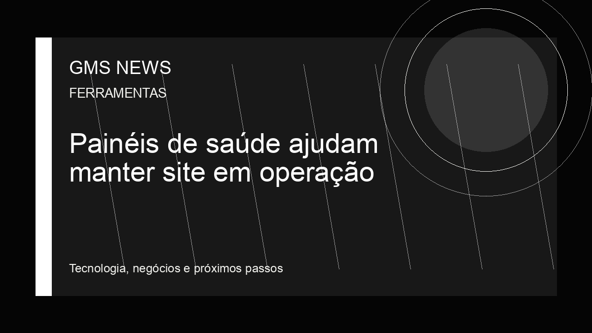 Arte editorial da GMS NEWS para: Painéis de saúde ajudam manter site em operação