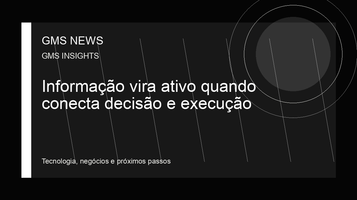 Arte editorial da GMS NEWS para: Informação vira ativo quando conecta decisão e execução