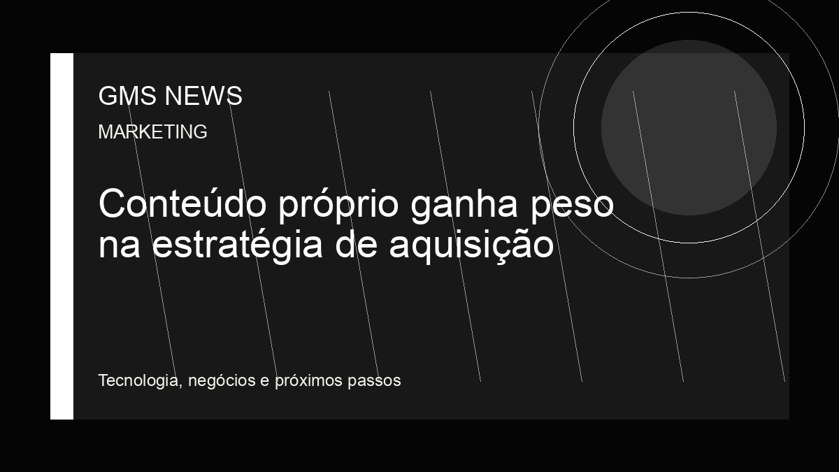 Arte editorial da GMS NEWS para: Conteúdo próprio ganha peso na estratégia de aquisição
