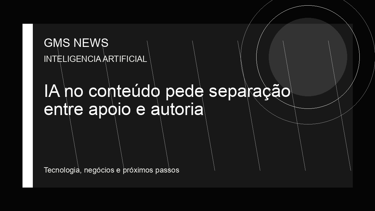 Arte editorial da GMS NEWS para: IA no conteúdo pede separação entre apoio e autoria